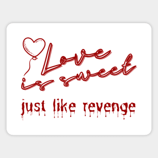 Love is sweet, just like revenge. Magnet